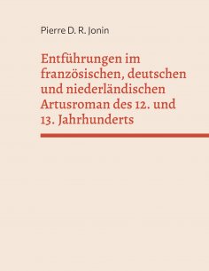 ebook: Entführungen im französischen, deutschen und niederländischen Artusroman des 12. und 13. Jahrhundert
