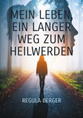 eBook: Mein Leben, ein langer Weg zum Heilwerden