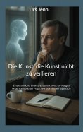 ebook: Die Kunst, die Kunst nicht zu verlieren