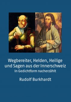 ebook: Wegbereiter, Helden, Heilige und Sagen aus der Innerschweiz