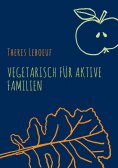 eBook: Vegetarisch für aktive Familien