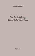 ebook: Die Entblößung bis auf die Knochen