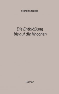 ebook: Die Entblößung bis auf die Knochen