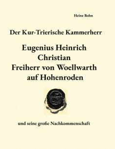 eBook: Der Kur-Trierische Kammerherr Eugenius Heinrich Christian Freiherr von Woellwarth auf Hohenroden