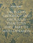 ebook: On Plato's Ontology and on Plato's Theaetetus (first Part, the math. Dynameis)