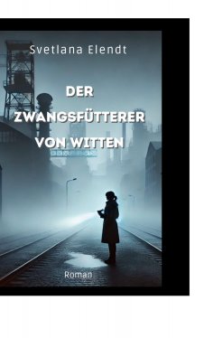 eBook: Der Zwangsfütterer von Witten