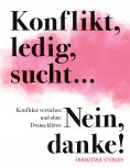 eBook: Konflikt, ledig, sucht... Nein danke!