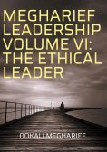 eBook: MEGHARIEF LEADERSHIP VOLUME VI: THE ETHICAL LEADER