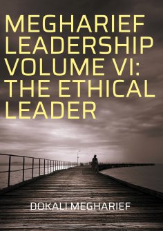 eBook: MEGHARIEF LEADERSHIP VOLUME VI: THE ETHICAL LEADER