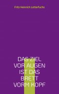 eBook: Das Ziel vor Augen ist das Brett vorm Kopf