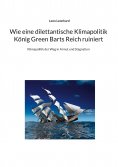 eBook: Wie eine dilettantische Klimapolitik König Green Barts Reich ruiniert