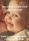 eBook: Warum wird mein Kind nicht gesund? Ein Ratgeber für Eltern
