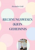 ebook: Rechnungswesen (k)ein Geheimnis