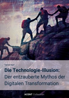eBook: Die Technologie-Illusion: Der entzauberte Mythos der Digitalen Transformation