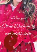 eBook: Ohne Dich mag ich nicht sein