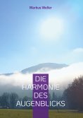 eBook: Die Harmonie des Augenblicks