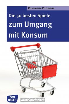 eBook: Die 50 besten Spiele zum Umgang mit Konsum - eBook