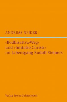 eBook: "Bodhisattvaweg" und "Imitatio Christi" im Lebensgang Rudolf Steiners
