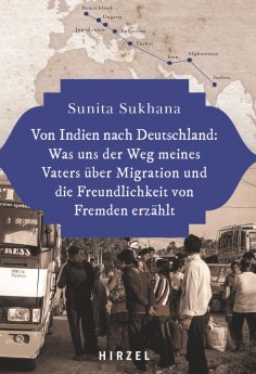 eBook: Von Indien nach Deutschland: Was uns der Weg meines Vaters über Migration und die Freundlichkeit von