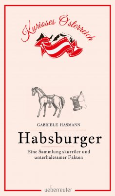 eBook: Habsburger - Eine Sammlung skurriler und unterhaltsamer Fakten