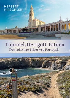 ebook: Himmel, Herrgott, Fatima. Der schönste Pilgerweg Portugals