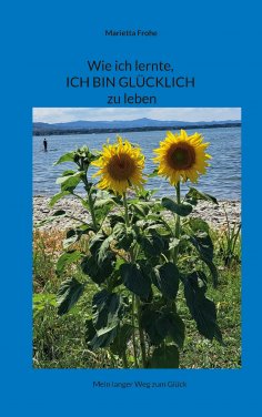 eBook: Wie ich lernte, ICH BIN GLÜCKLICH zu leben