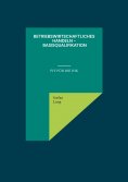 ebook: Betriebswirtschaftliches Handeln - Basisqualifikation