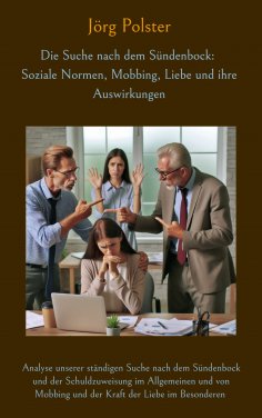 eBook: Die Suche nach dem Sündenbock: Soziale Normen, Mobbing, Liebe und ihre Auswirkungen