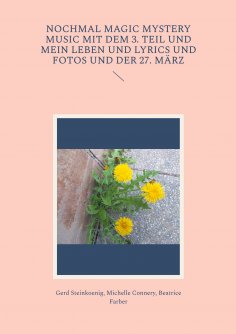 eBook: Nochmal Magic Mystery Music mit dem 3. Teil und mein Leben und Lyrics und Fotos und der 27. März