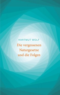 eBook: Die vergessenen Naturgesetze und die Folgen
