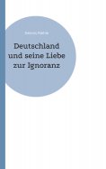eBook: Deutschland und seine Liebe zur Ignoranz