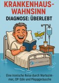 ebook: Krankenhauswahnsinn - Diagnose: Überlebt