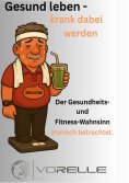 ebook: Gesund leben - krank dabei werden