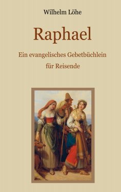 ebook: Raphael - Ein evangelisches Gebetbüchlein für Reisende