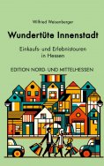 eBook: Wundertüte Innenstadt Einkaufs und Erlebnistouren in Hessen
