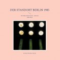 ebook: Der Standort Berlin 1985