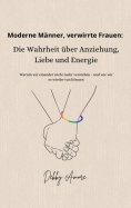 eBook: Moderne Männer, verwirrte Frauen: Die Wahrheit über Anziehung, Liebe und Energie