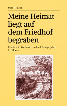 eBook: Meine Heimat liegt auf dem Friedhof begraben