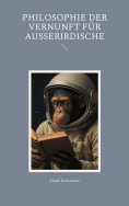 eBook: Philosophie der Vernunft für Ausserirdische
