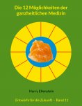 ebook: Die 12 Möglichkeiten der ganzheitlichen Medizin