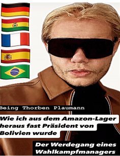 eBook: Wie ich aus dem Amazon-Lager heraus fast Präsident von Bolivien wurde