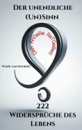 eBook: Der unendliche (Un)Sinn - 222 Widersprüche des Lebens