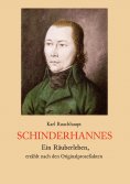 eBook: Schinderhannes - Ein Räuberleben, erzählt nach den Originalprozeßakten