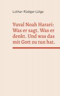 ebook: Yuval Noah Harari: Was er sagt. Was er denkt. Und was das mit Gott zu tun hat.