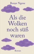 ebook: Als die Wolken noch süß waren
