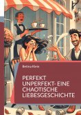 eBook: Perfekt unperfekt- eine chaotische Liebesgeschichte