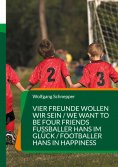eBook: Vier Freunde wollen wir sein / We want to be four Friends  Fußballer Hans im Glück / Footballer Hans
