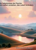 eBook: Die Geheimniss der Psyche: Sich selbst verstehen, das Leben verändern