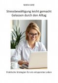 eBook: Stressbewältigung leicht gemacht: Gelassen durch den Alltag