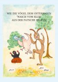 ebook: Wie die Vögel dem adligen Osterhasen Nasch vom Klee aus der Patsche helfen